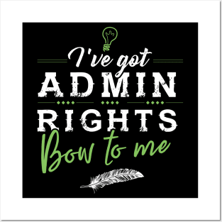 I´ve got Admin Rights Posters and Art